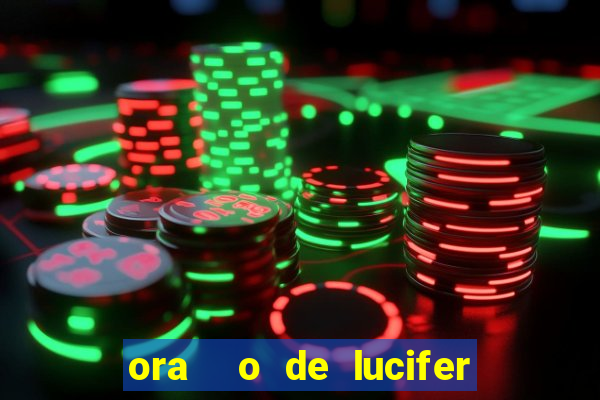 ora  o de lucifer para ganhar na mega sena